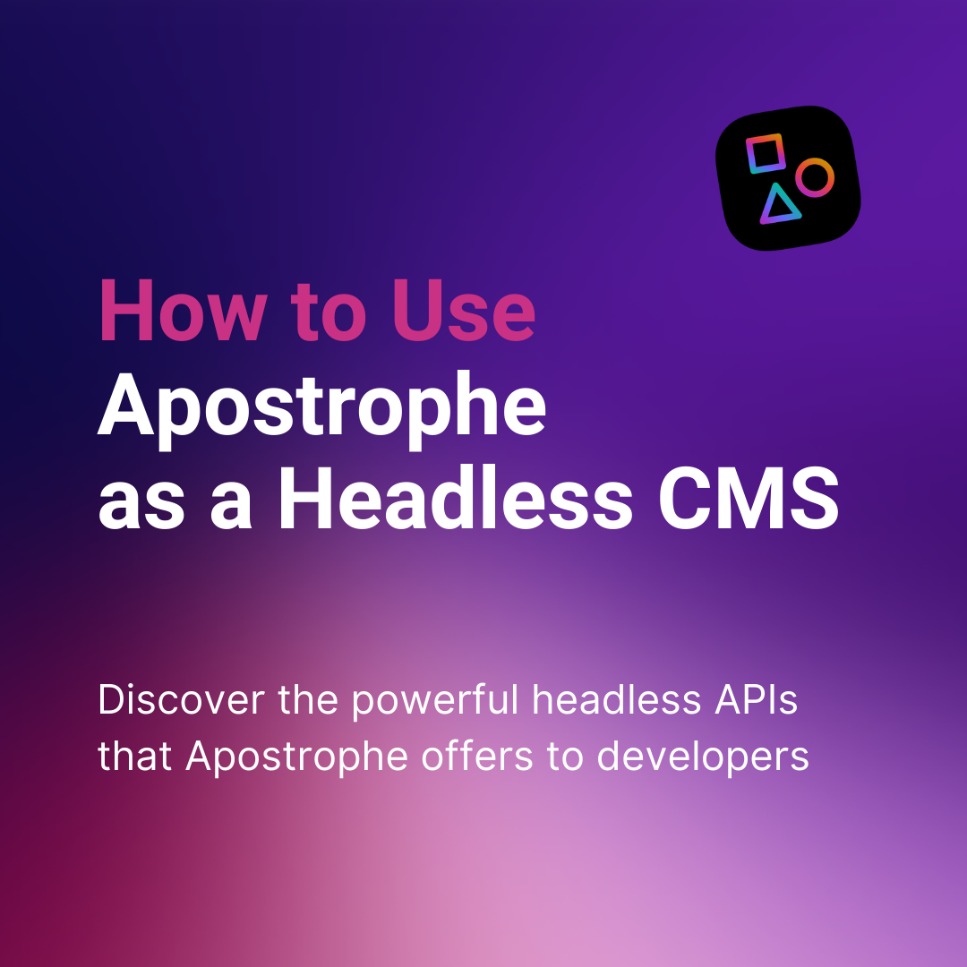 Apostrophe as a Headless CMS square